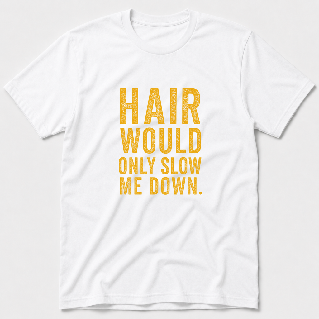Hair Would Only Slow Me Down T-Shirt