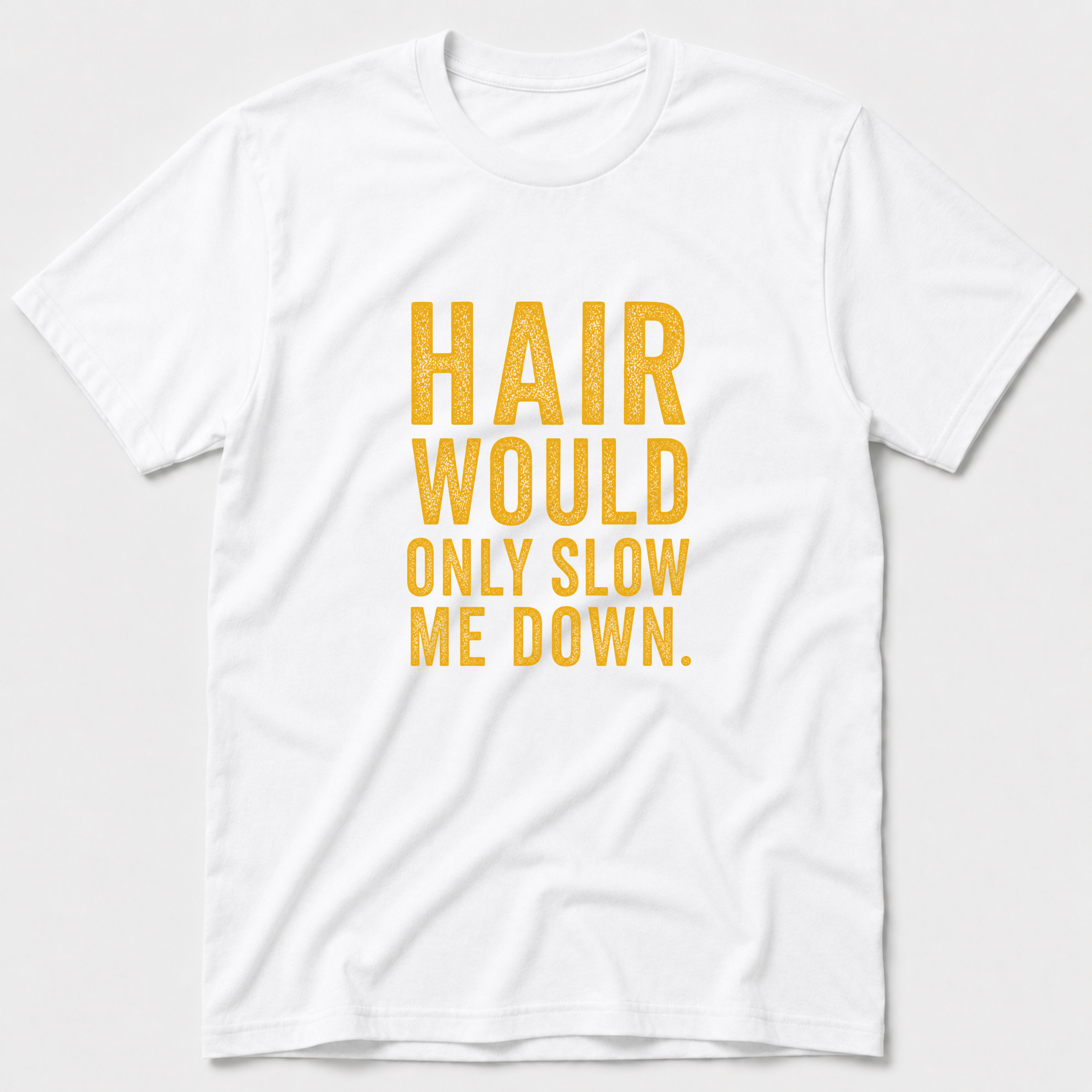 Hair Would Only Slow Me Down T-Shirt