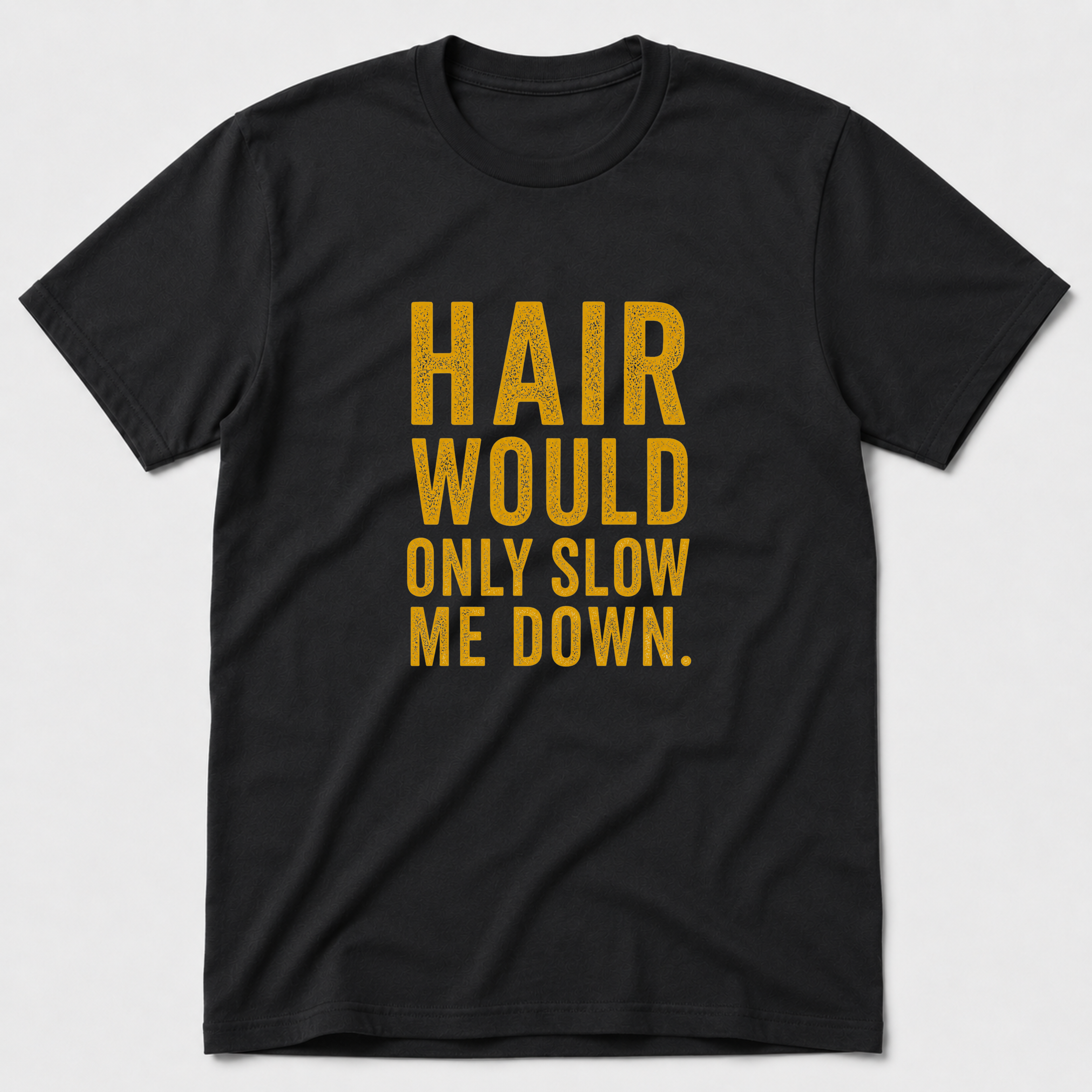 Hair Would Only Slow Me Down T-Shirt