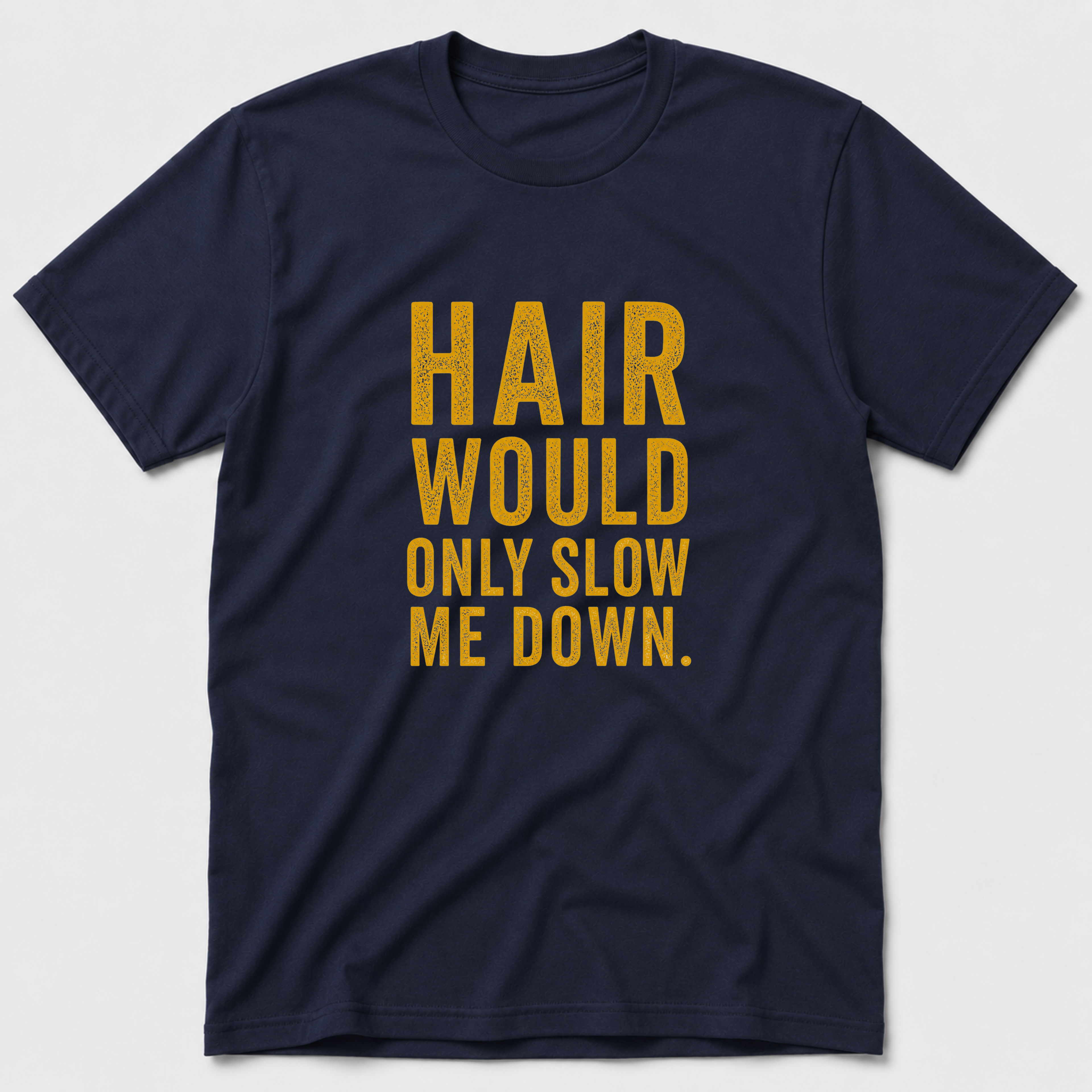 Hair Would Only Slow Me Down T-Shirt