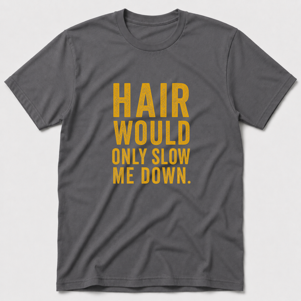 Hair Would Only Slow Me Down T-Shirt