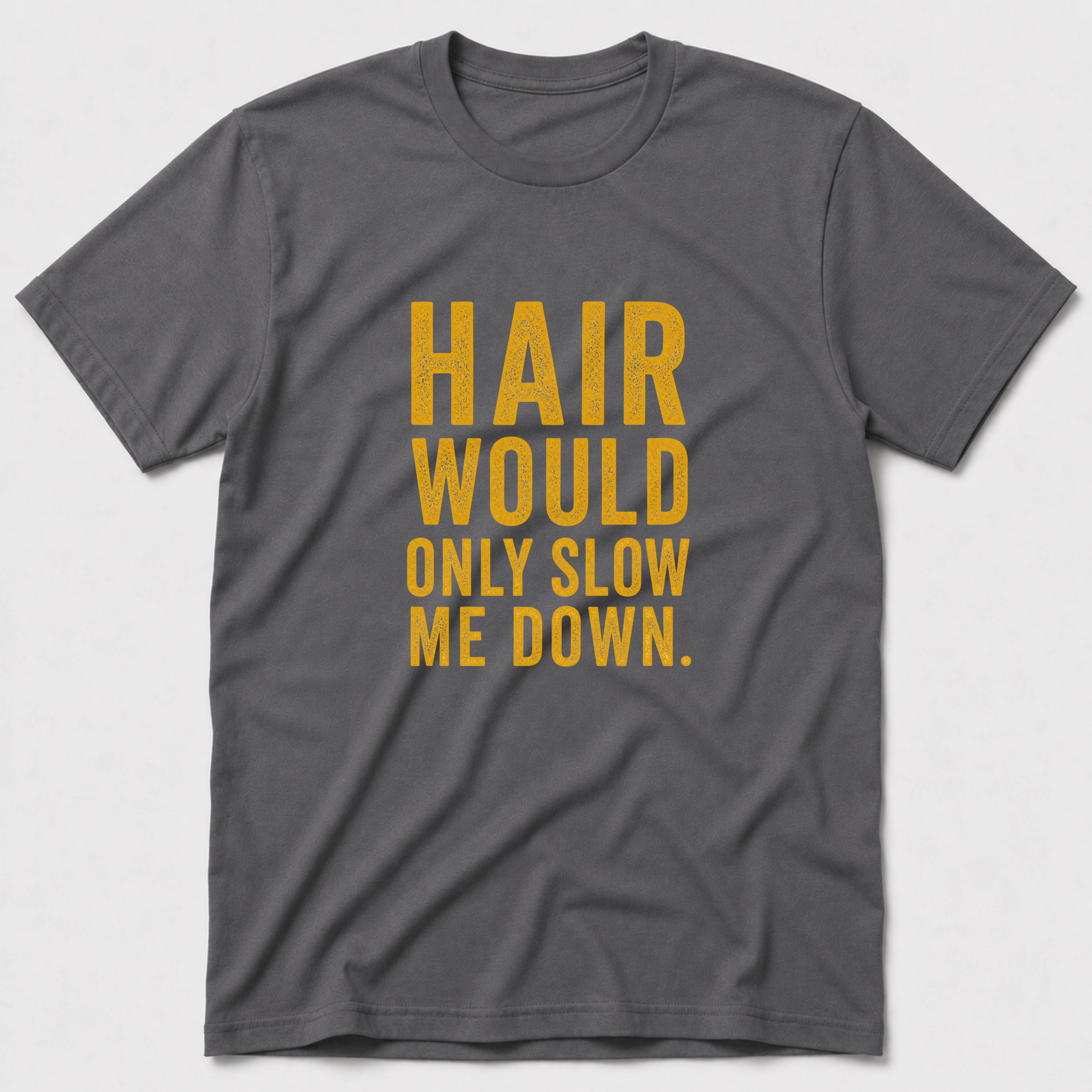 Hair Would Only Slow Me Down T-Shirt