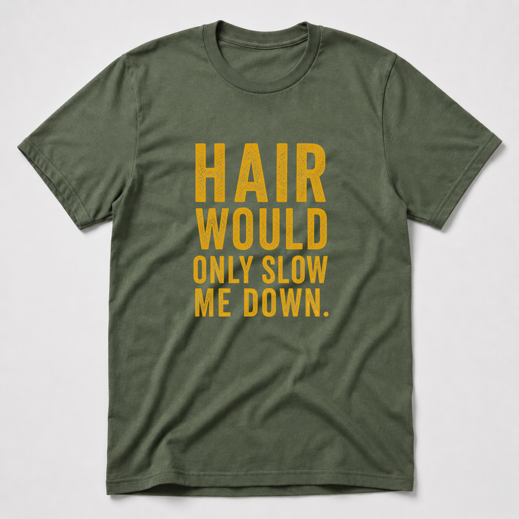 Hair Would Only Slow Me Down T-Shirt