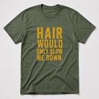 Hair Would Only Slow Me Down T-Shirt
