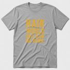 Hair Would Only Slow Me Down T-Shirt