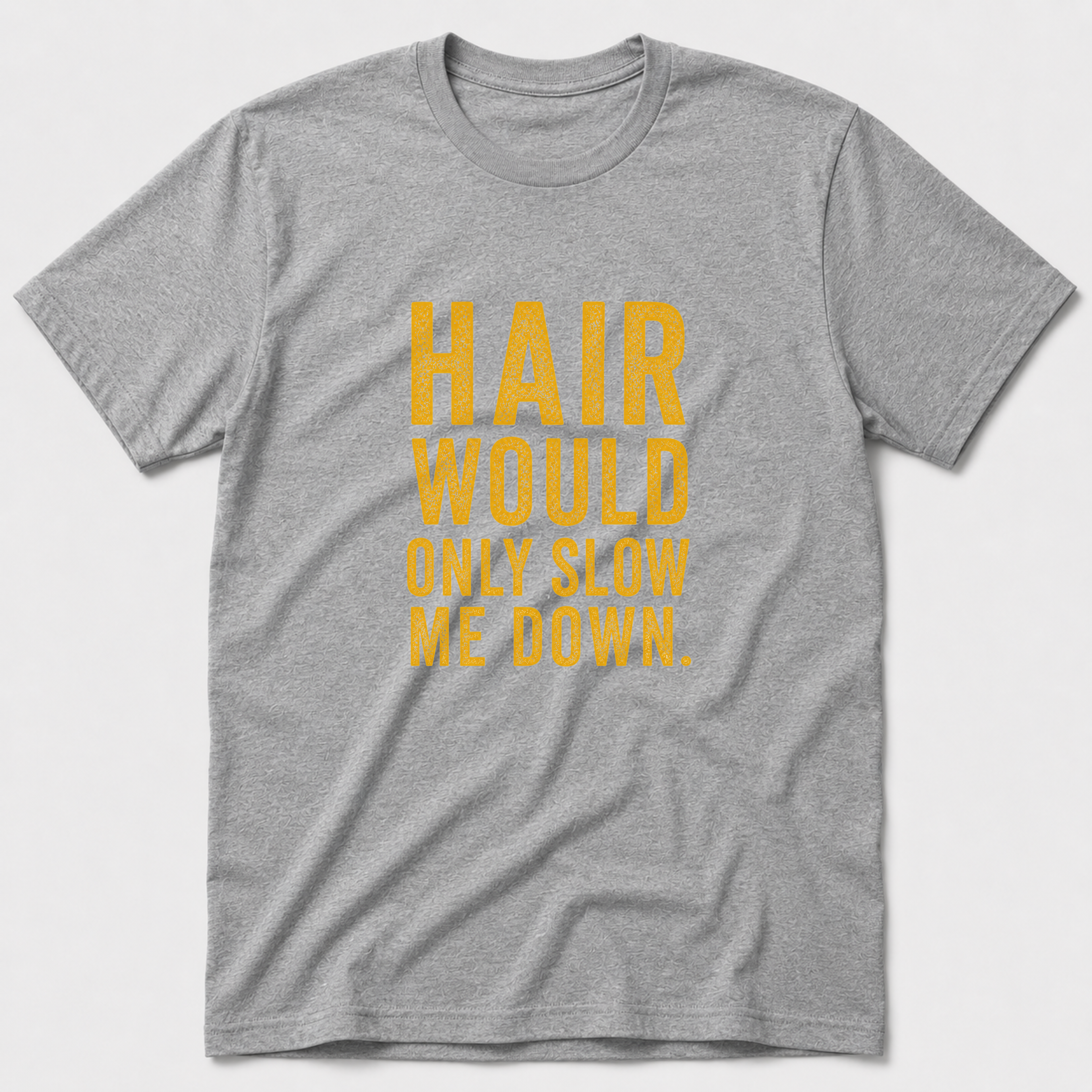 Hair Would Only Slow Me Down T-Shirt