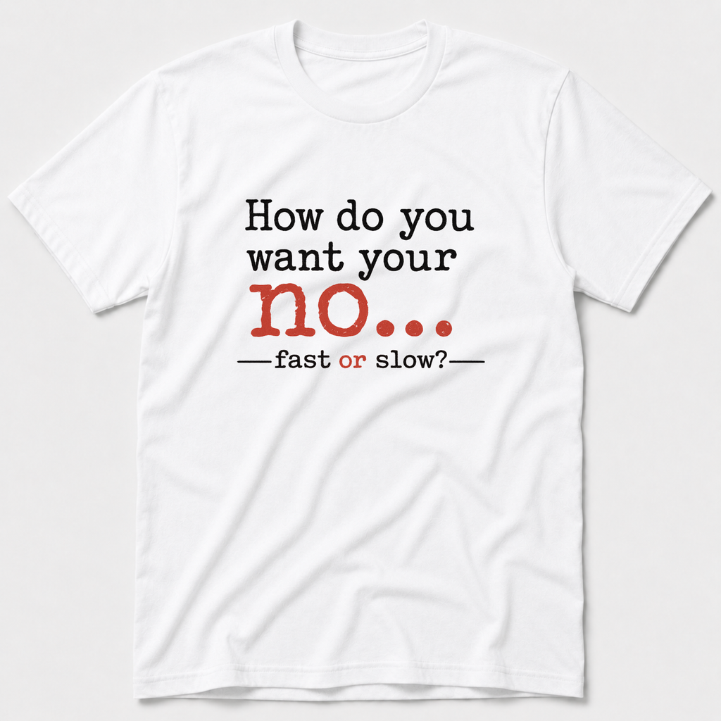How Do You Want Your No? T-Shirt