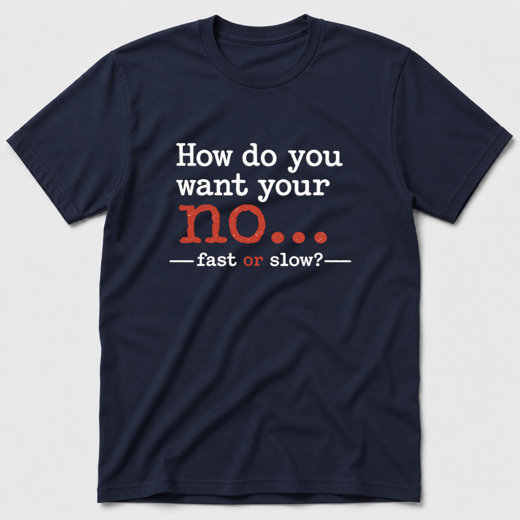 How Do You Want Your No? T-Shirt