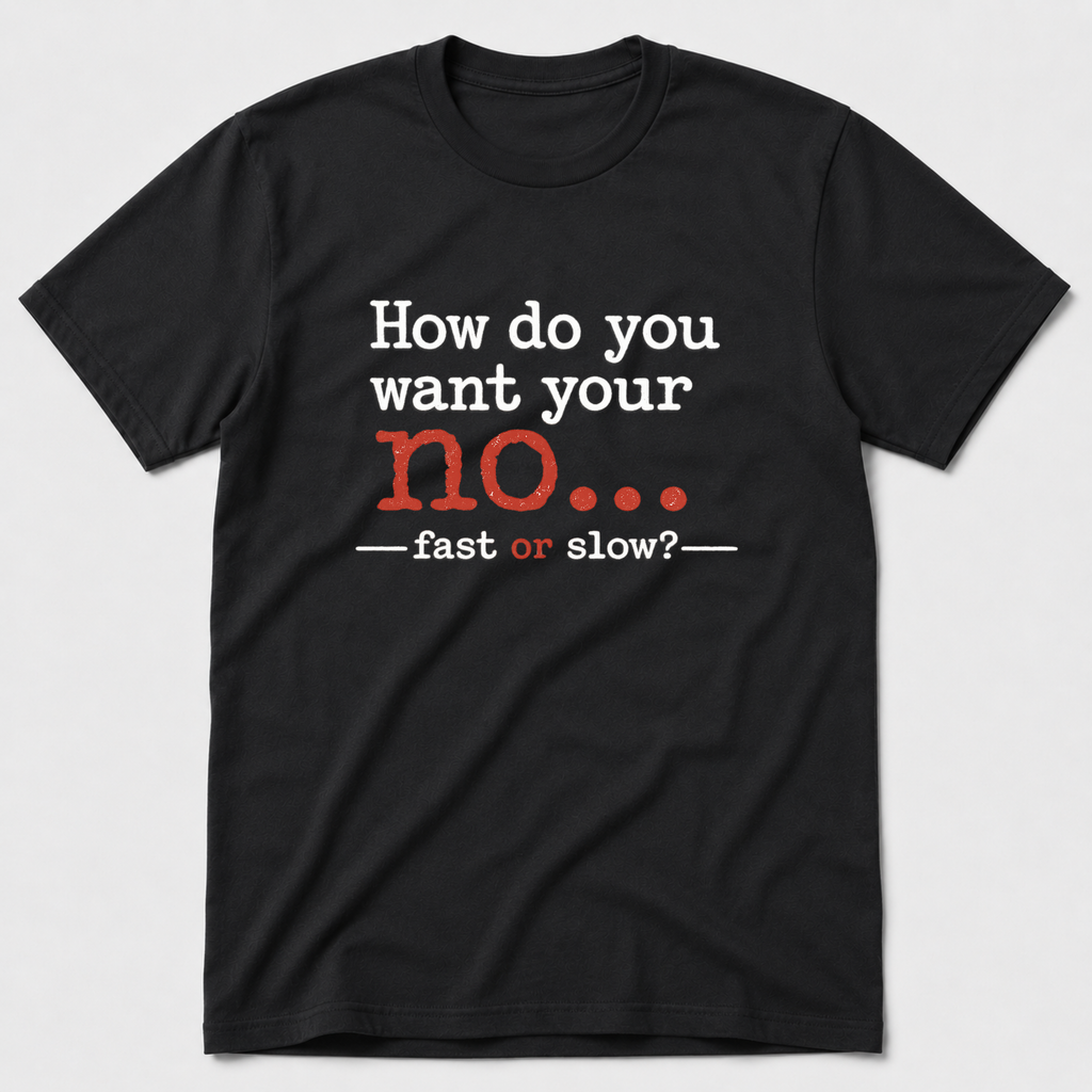How Do You Want Your No? T-Shirt