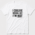 I Could Be Wrong T-Shirt