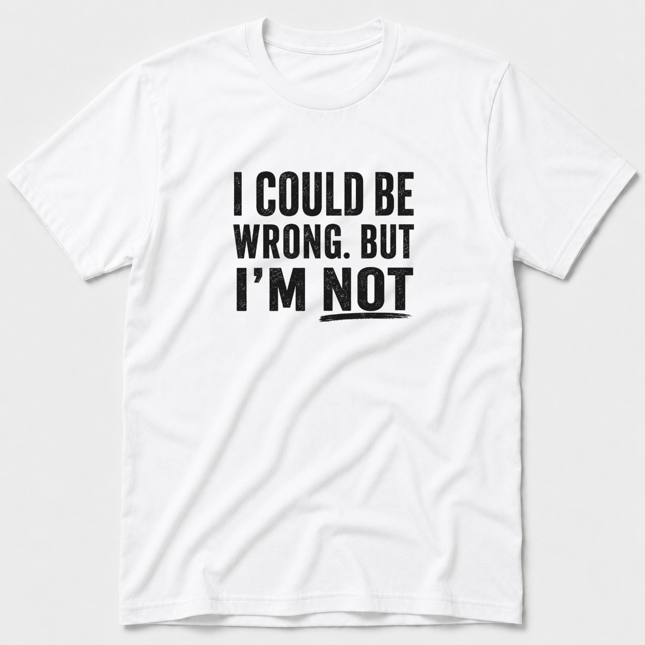I Could Be Wrong T-Shirt