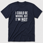 I Could Be Wrong T-Shirt