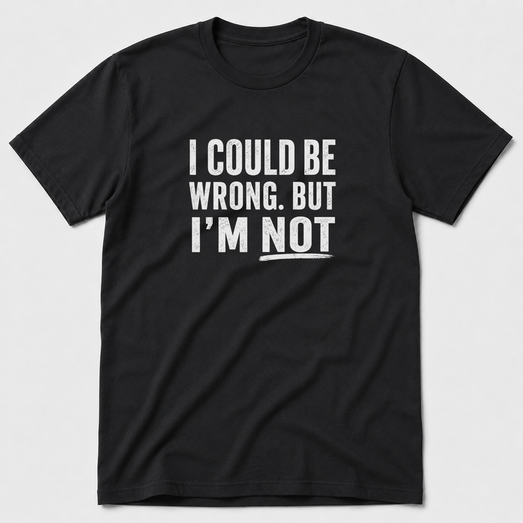I Could Be Wrong T-Shirt