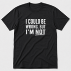 I Could Be Wrong T-Shirt