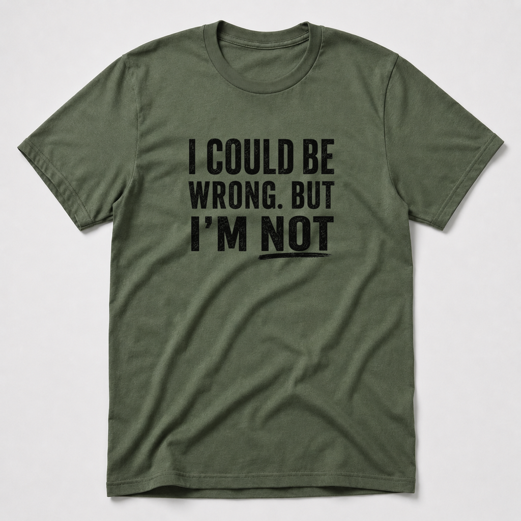 I Could Be Wrong T-Shirt
