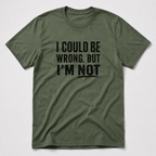 I Could Be Wrong T-Shirt