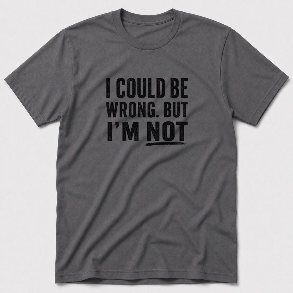 I Could Be Wrong T-Shirt