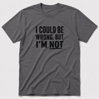 I Could Be Wrong T-Shirt