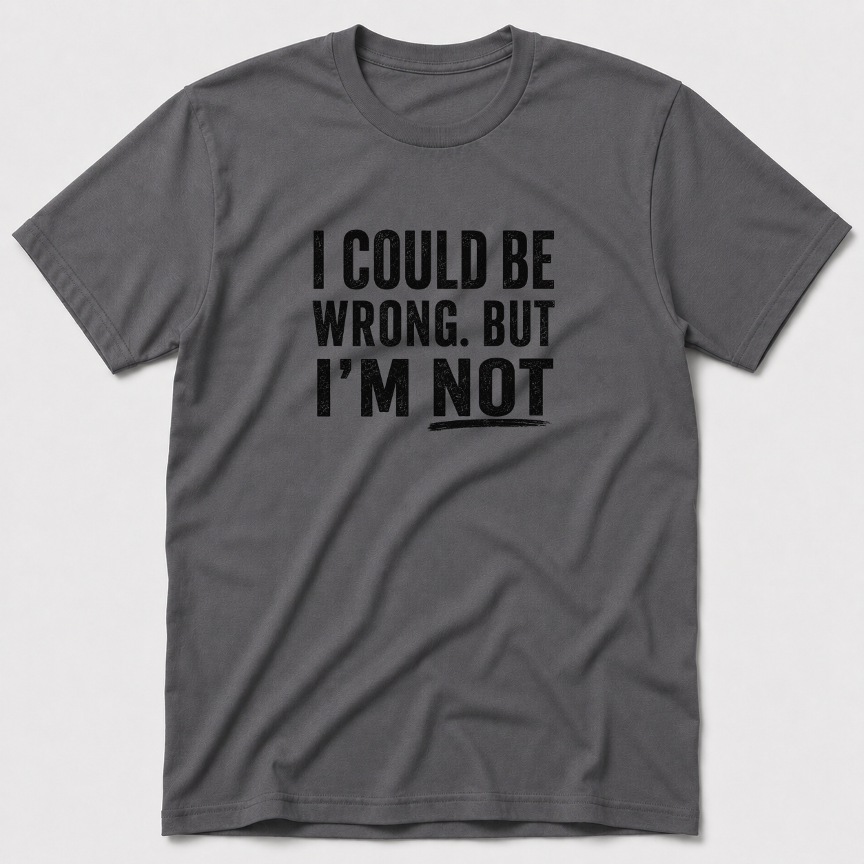 I Could Be Wrong T-Shirt