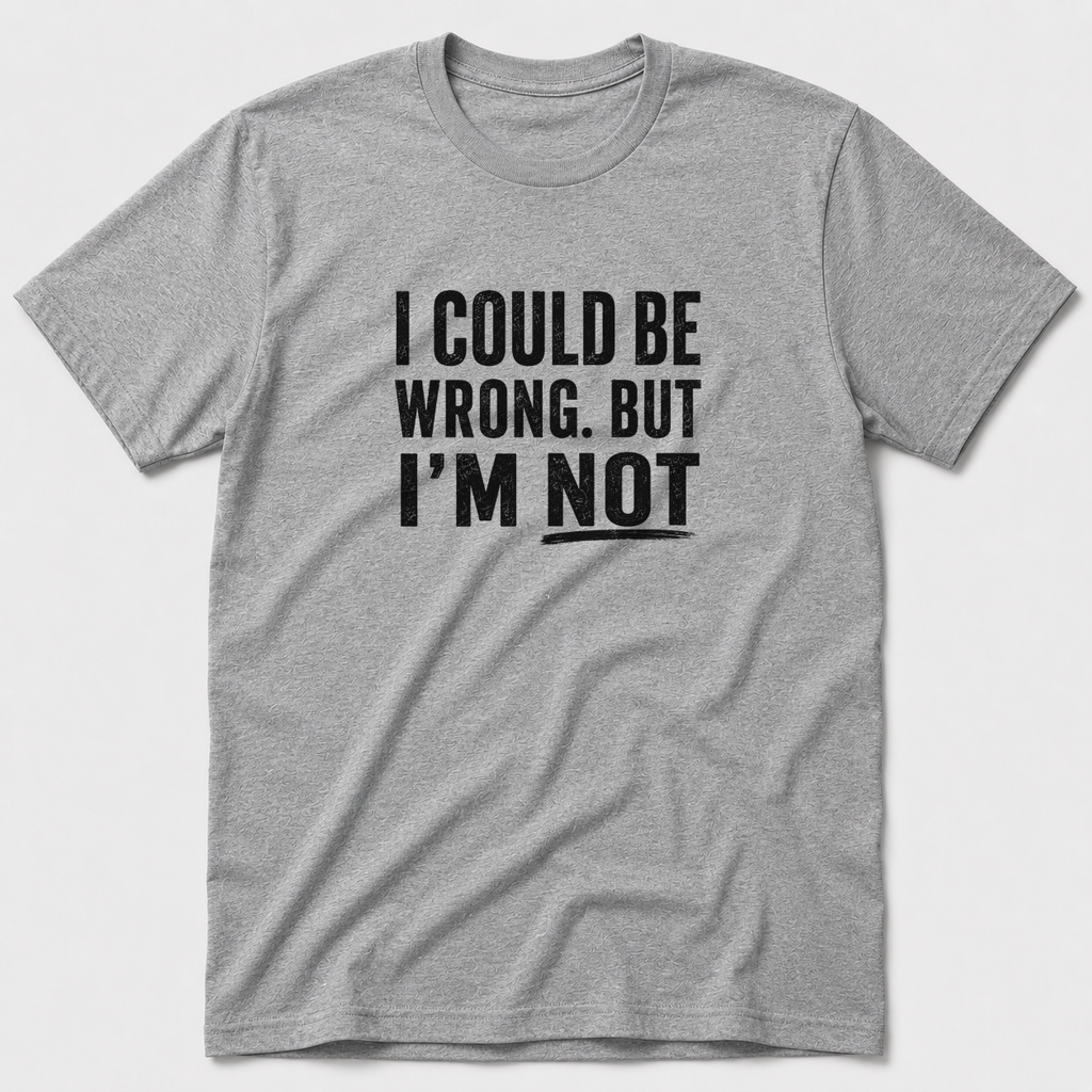 I Could Be Wrong T-Shirt