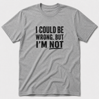 I Could Be Wrong T-Shirt