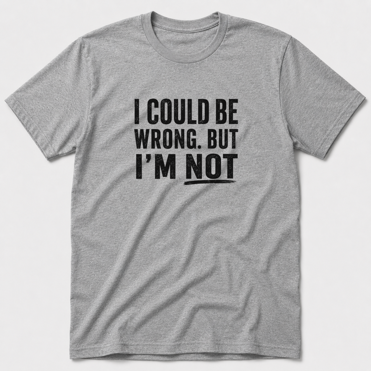 I Could Be Wrong T-Shirt