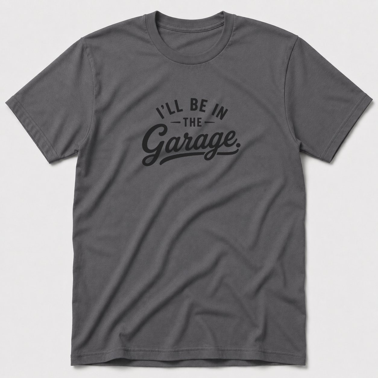 I'll Be In The Garage T-Shirt