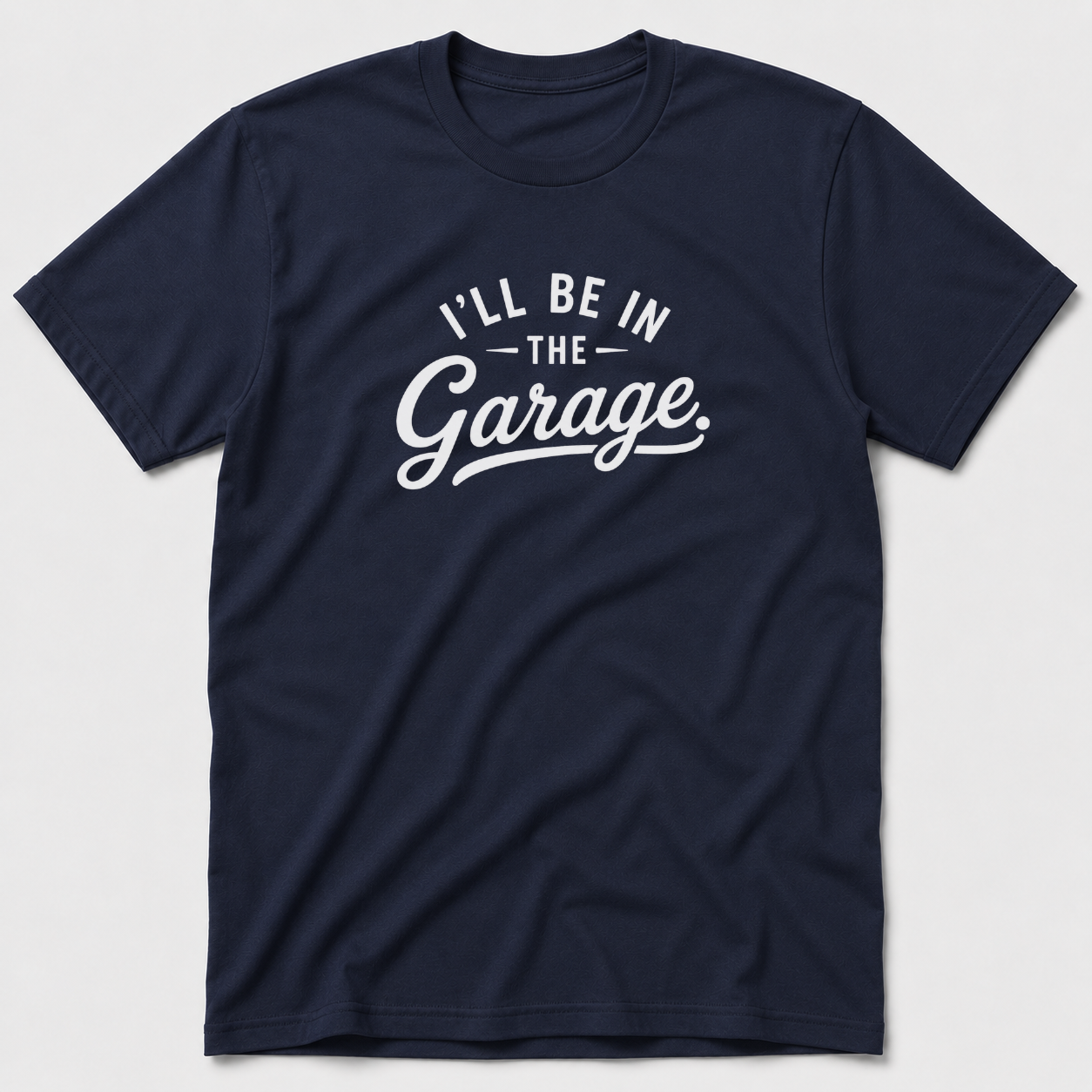 I'll Be In The Garage T-Shirt