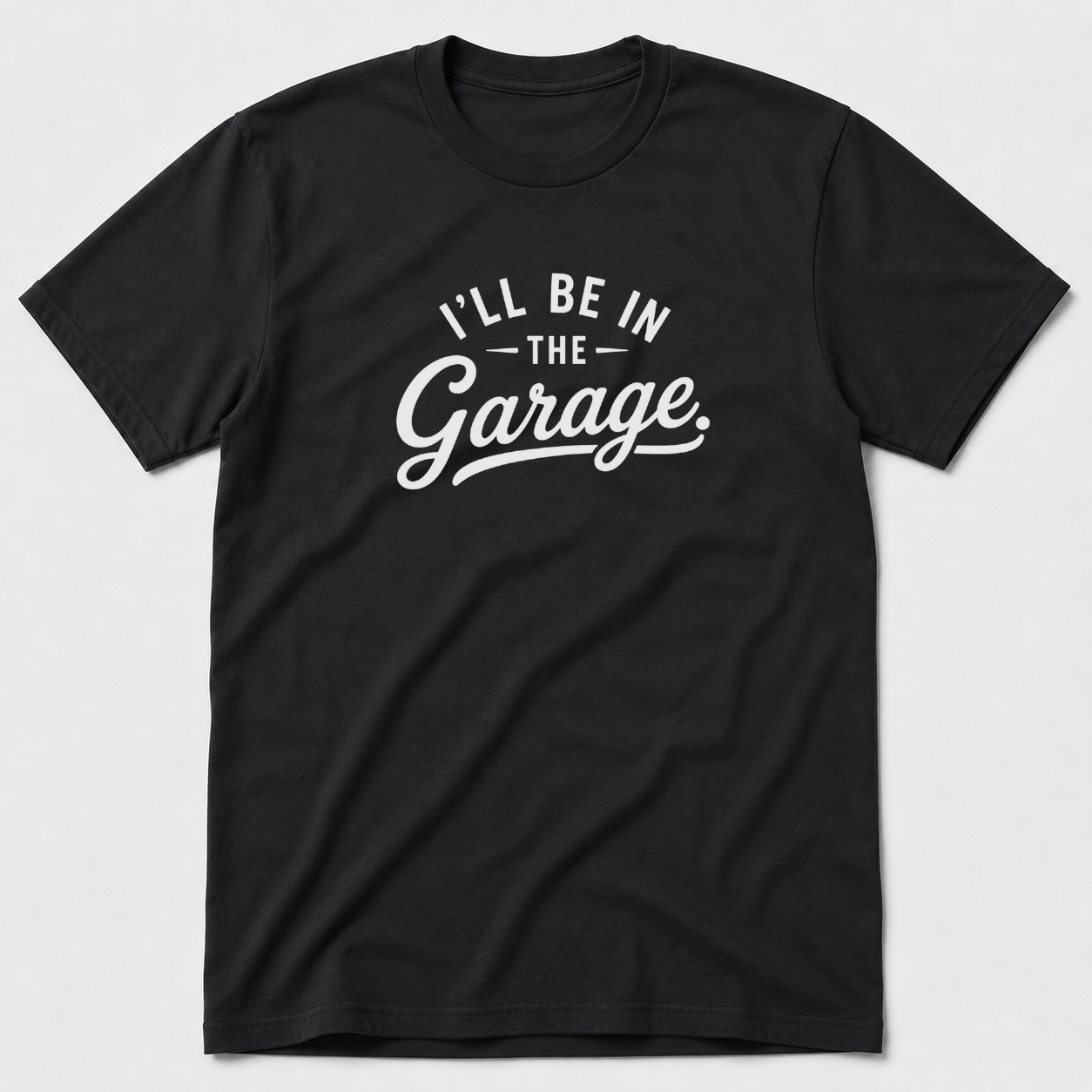 I'll Be In The Garage T-Shirt