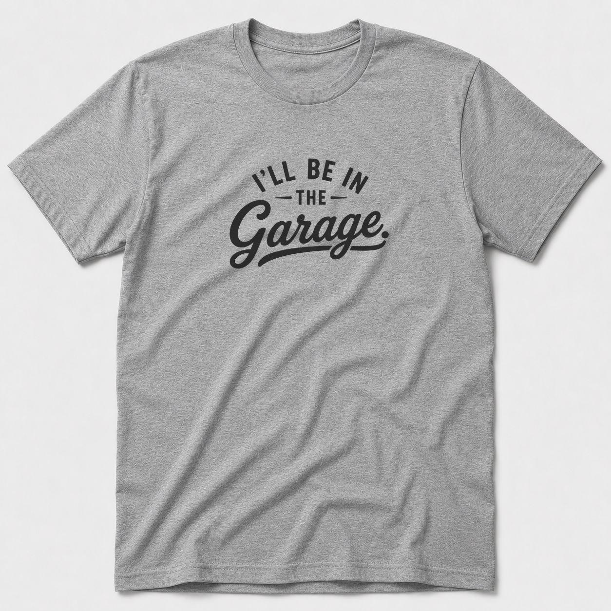 I'll Be In The Garage T-Shirt