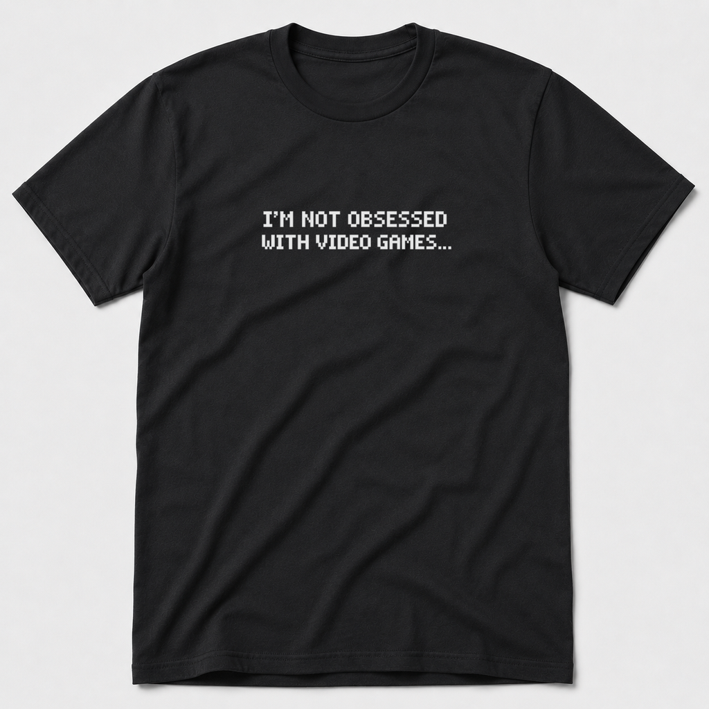 I'm Not Obsessed With Video Games T-Shirt