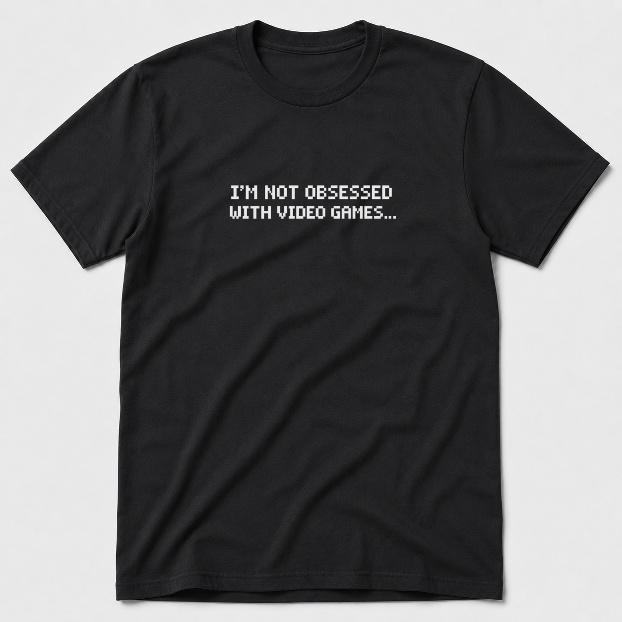 I'm Not Obsessed With Video Games T-Shirt