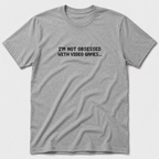 I'm Not Obsessed With Video Games T-Shirt