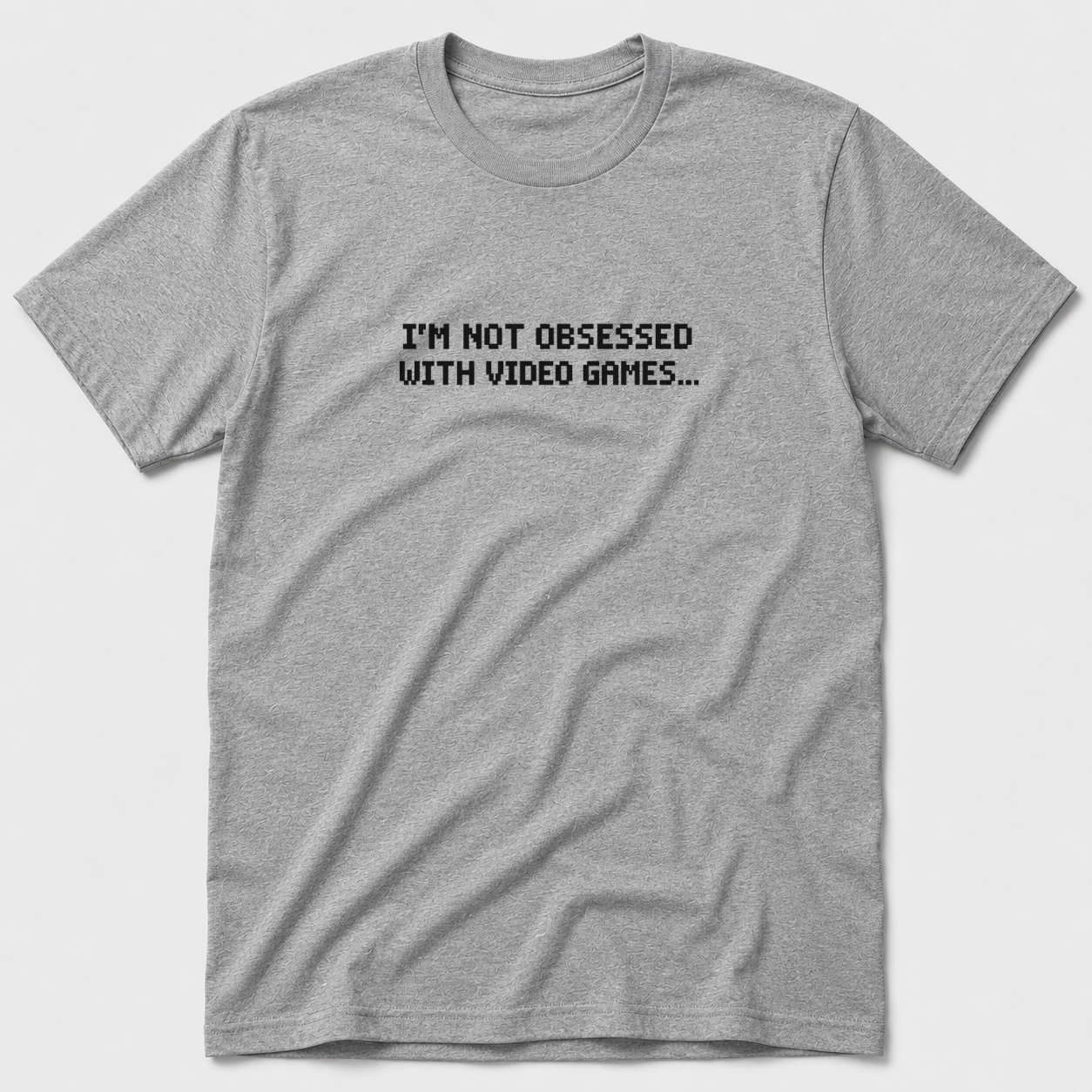 I'm Not Obsessed With Video Games T-Shirt