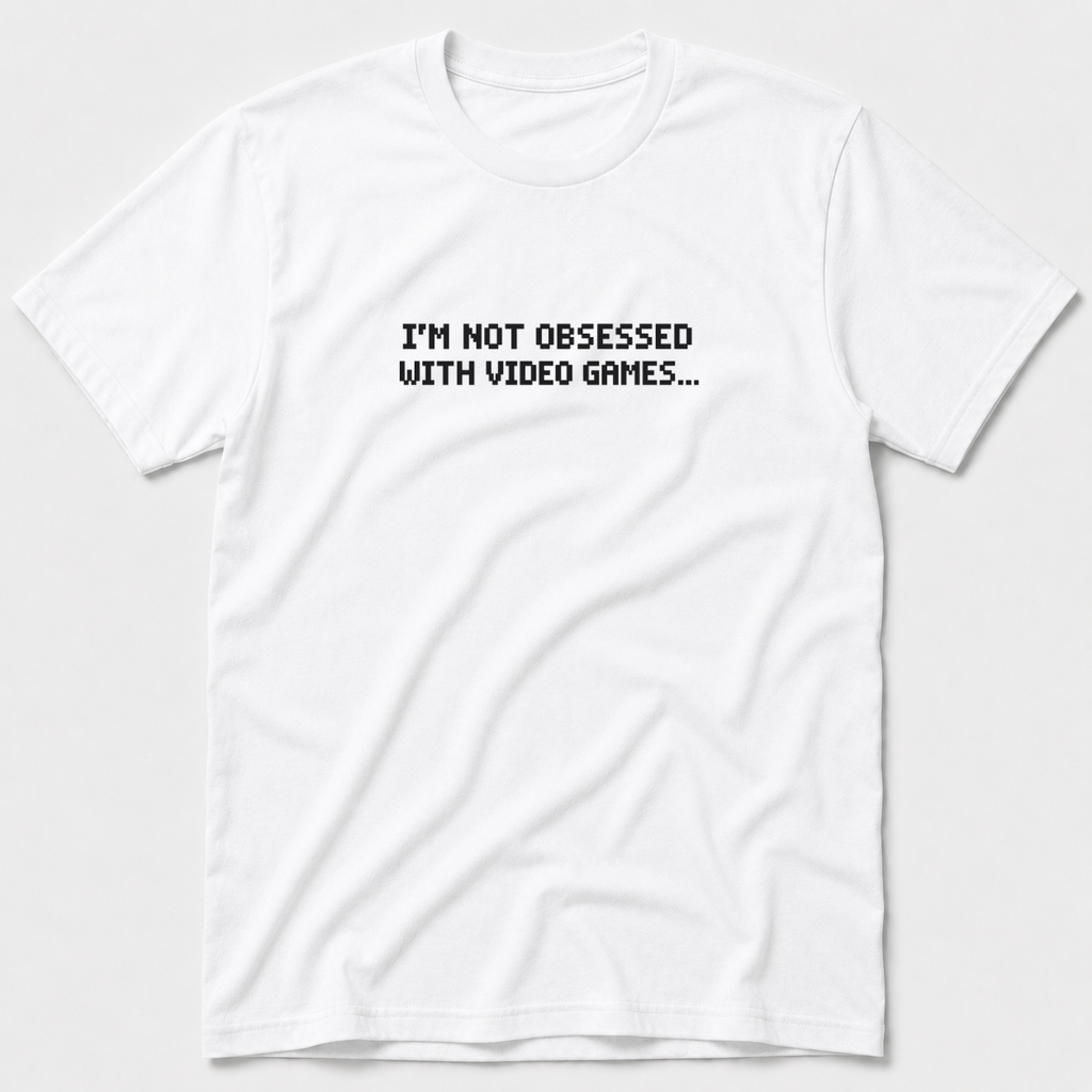 I'm Not Obsessed With Video Games T-Shirt