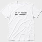 I'm Not Obsessed With Video Games T-Shirt
