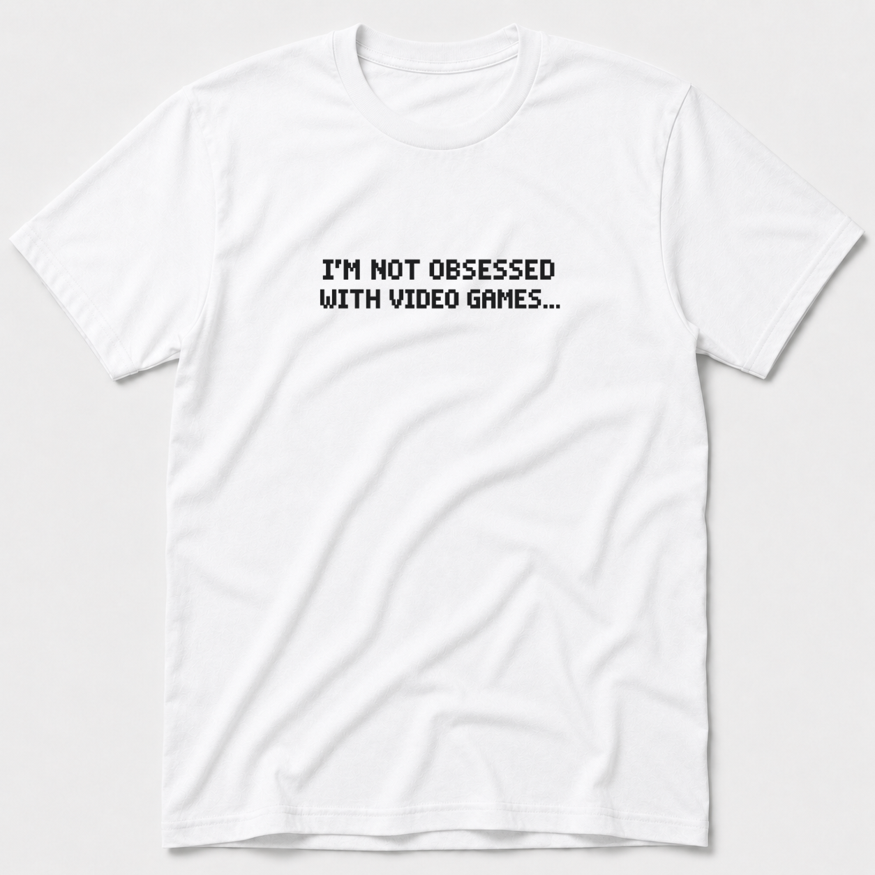 I'm Not Obsessed With Video Games T-Shirt
