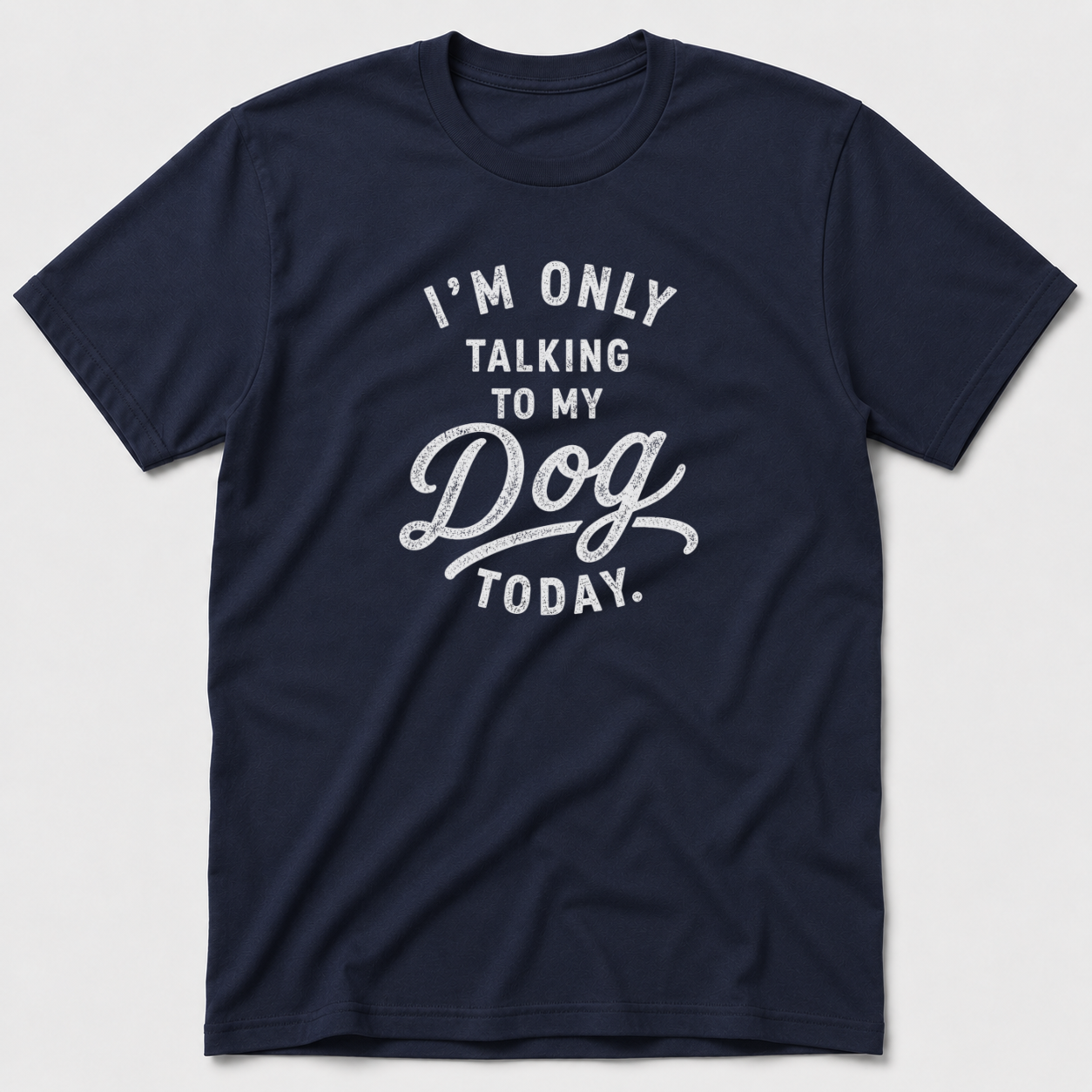 I'm Only Talking To My Dog Today T-Shirt