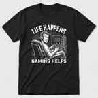 Life Happens, Gaming Helps T-Shirt