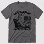 Life Happens, Gaming Helps T-Shirt