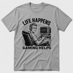 Life Happens, Gaming Helps T-Shirt