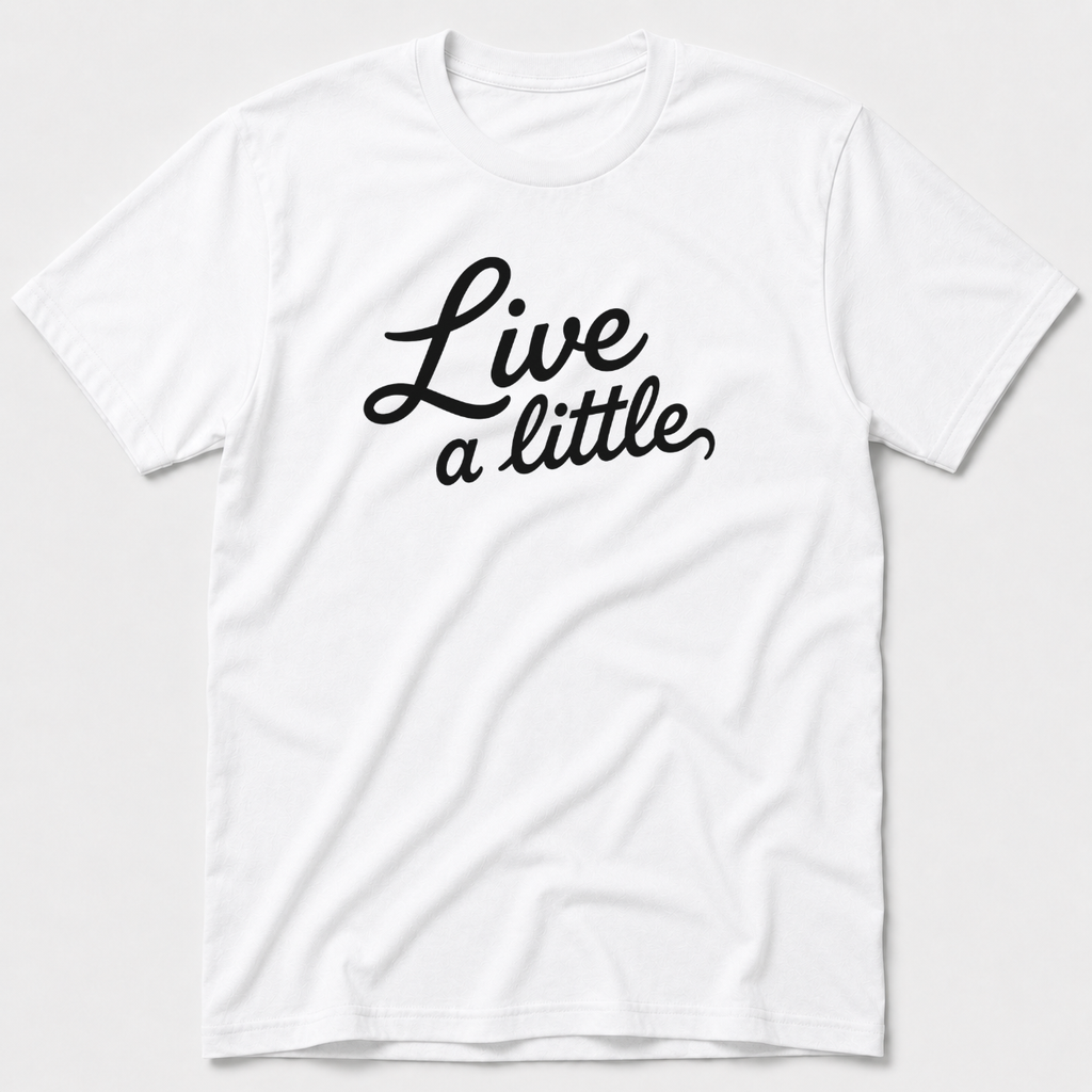 Live A Little T-Shirt