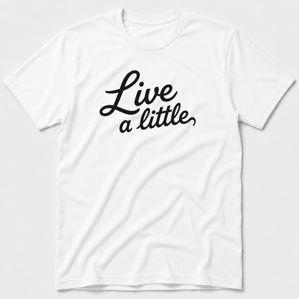 Live A Little T-Shirt