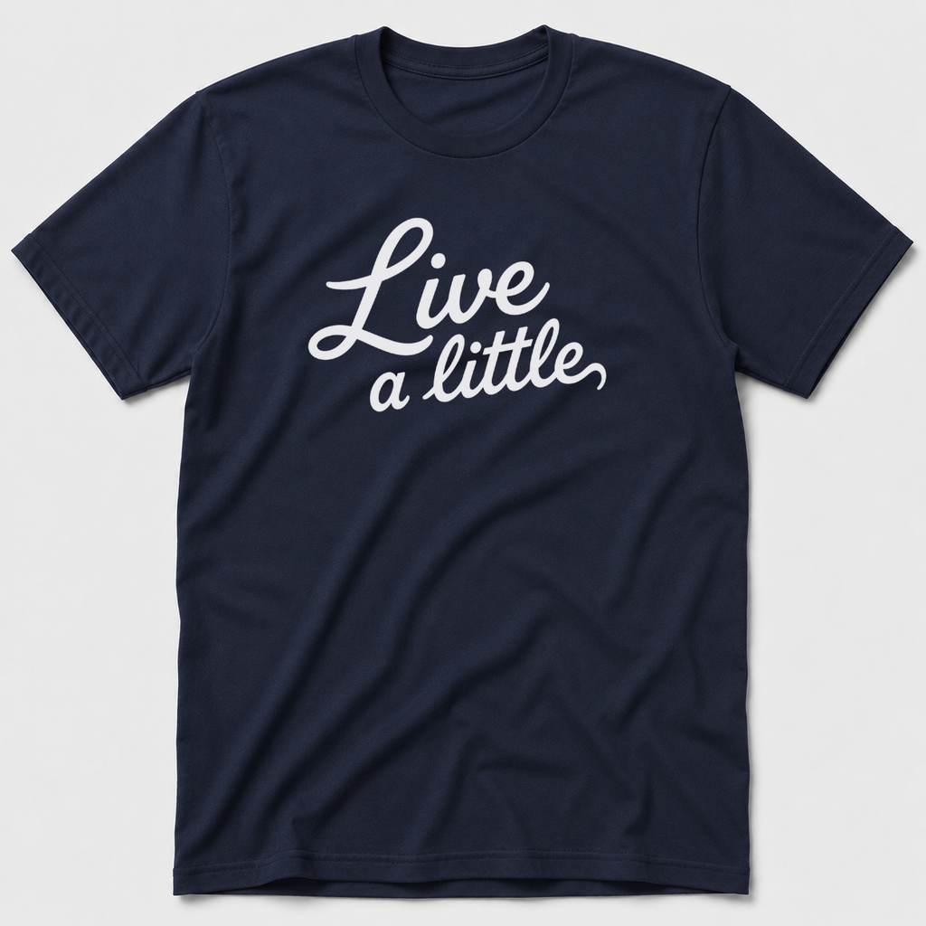 Live A Little T-Shirt