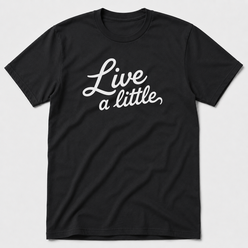 Live A Little T-Shirt