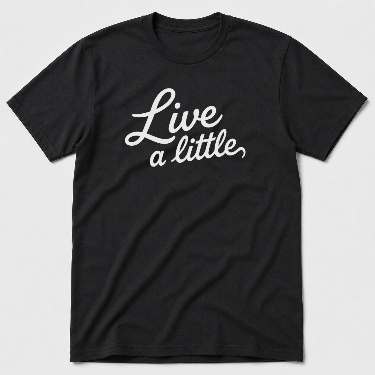 Live A Little T-Shirt