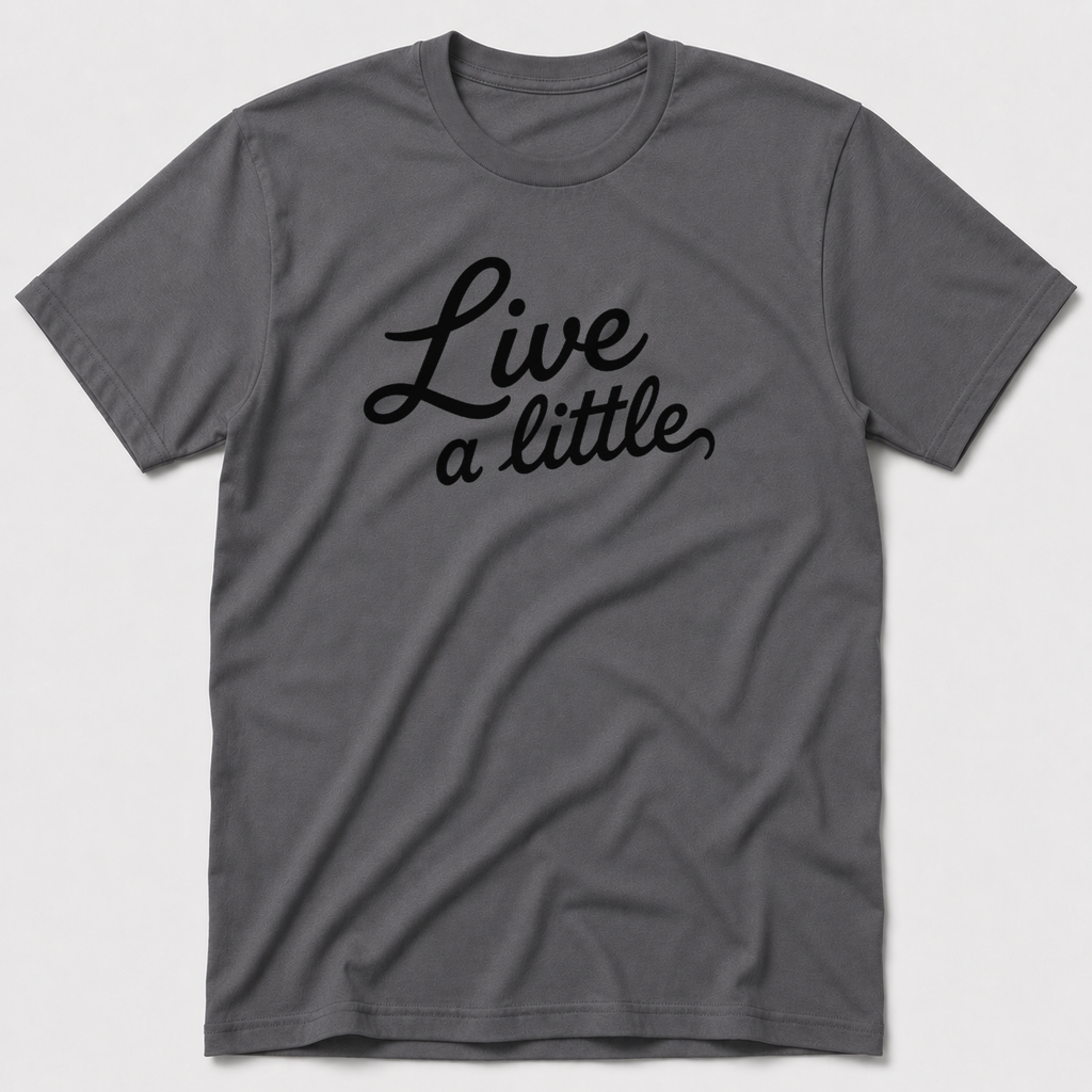 Live A Little T-Shirt