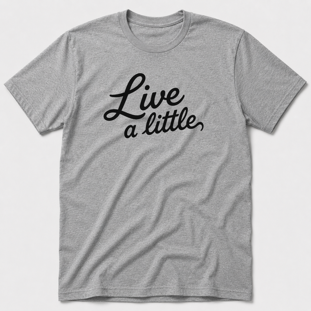 Live A Little T-Shirt