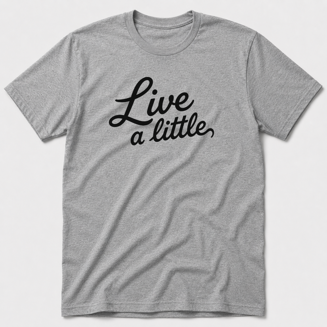 Live A Little T-Shirt