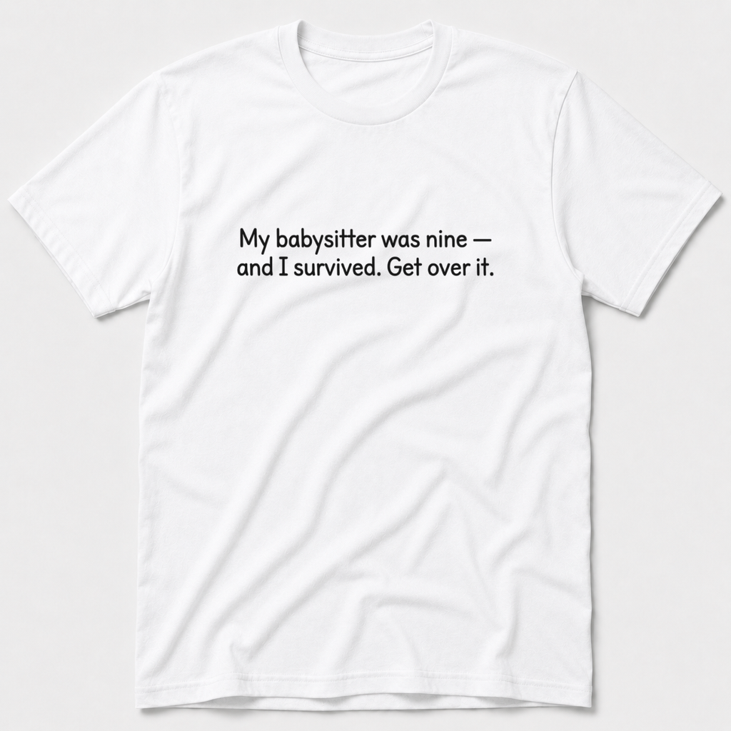 My Babysitter Was Nine T-Shirt